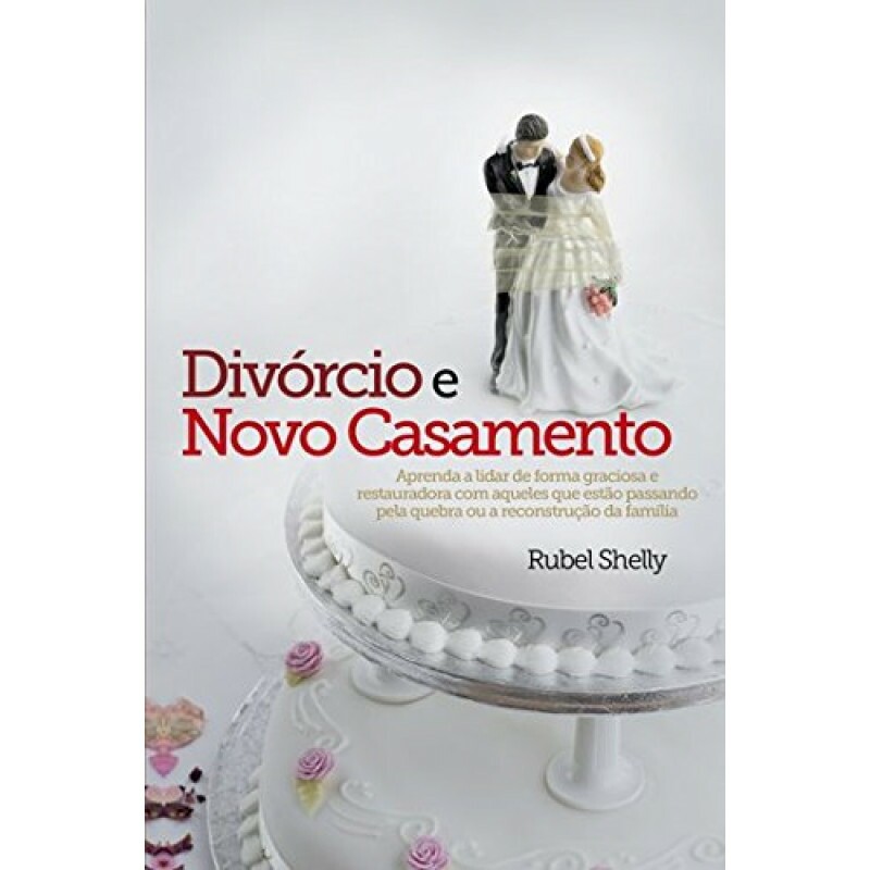 Divórcio e novo casamento - aprenda a lidar de forma graciosa e restauradora