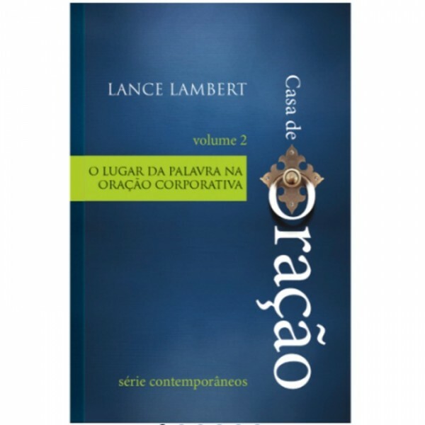O Lugar Da Palavra Na Oracao Corporativa - Vol 2 | Lance Lambert