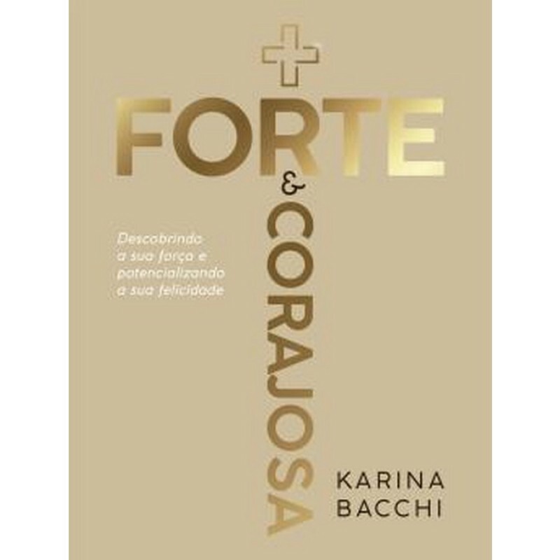 + Forte E Corajosa - Descobrindo A Sua Forca E Potencializando A Sua Felicidade | Karina Bacchi