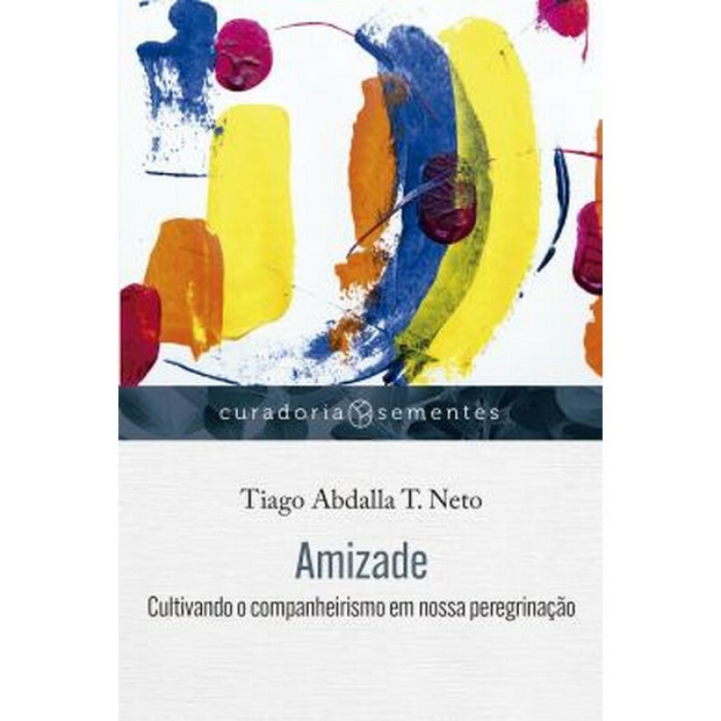 Amizade: Cultivando O Companherismo Em Nossa Peregrinação | Tiago Abdalla