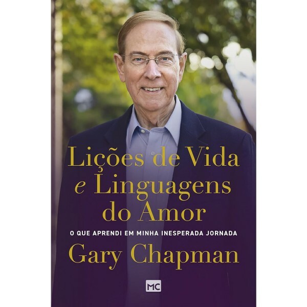 Lições De Vida E Linguagens Do Amor: O Que Aprendi Em Minha Inesperada Jornada | Gary Chapman