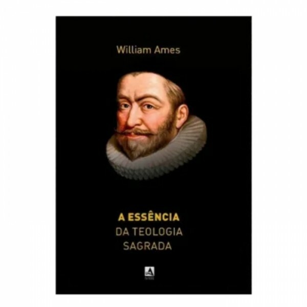 A Essência da Teologia Sagrada | William Ames