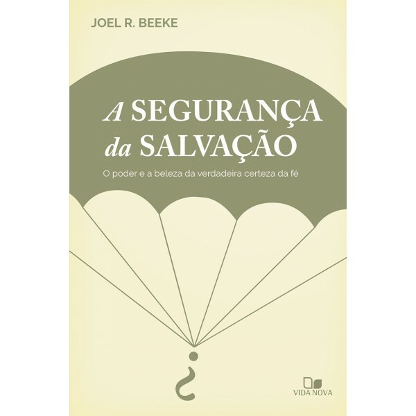 Segurança Da Salvação, A | Joel R. Beeke