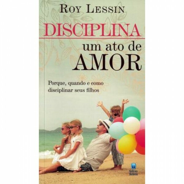 Disciplina - Um Ato de Amor | Roy Lessin