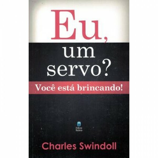 Eu, um Servo? Você Está Brincando! | Charles Swindoll