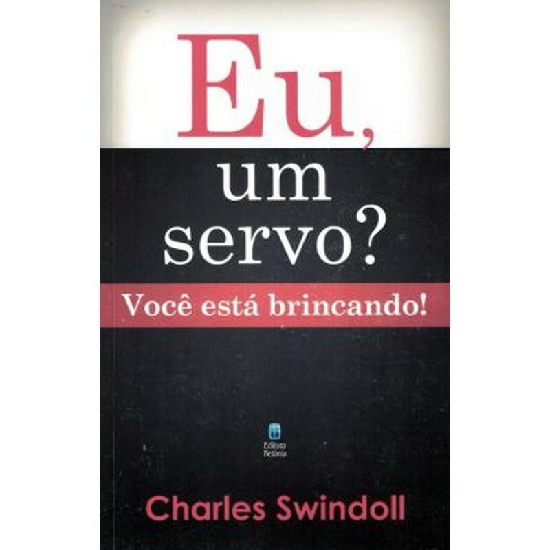 Eu, um Servo? Você Está Brincando! | Charles Swindoll