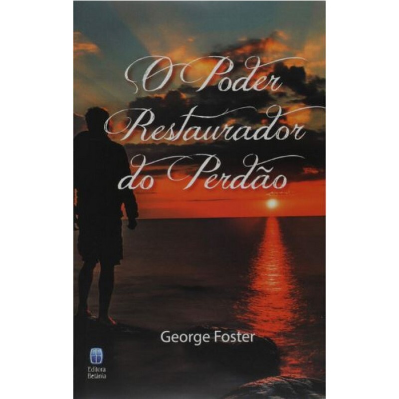 O Poder Restaurador do Perdão|George Foster