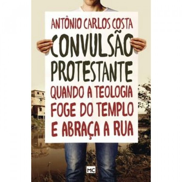 Convulsão Protestante: Quando A Teologia Foge Do Templo E Abraça A Rua| Antônio Carlos Costa