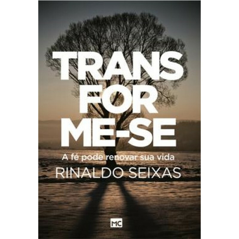 Transforme-se: A Fé Pode Renovar Sua Vida | Rinaldo Seixas