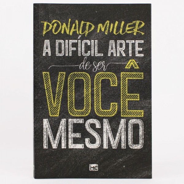 A Difícil Arte De Ser Você Mesmo | Donald Miller