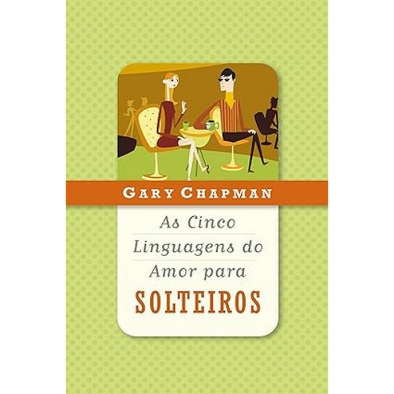 As Cinco Linguagens Do Amor Para Solteiros | Gary Chapman