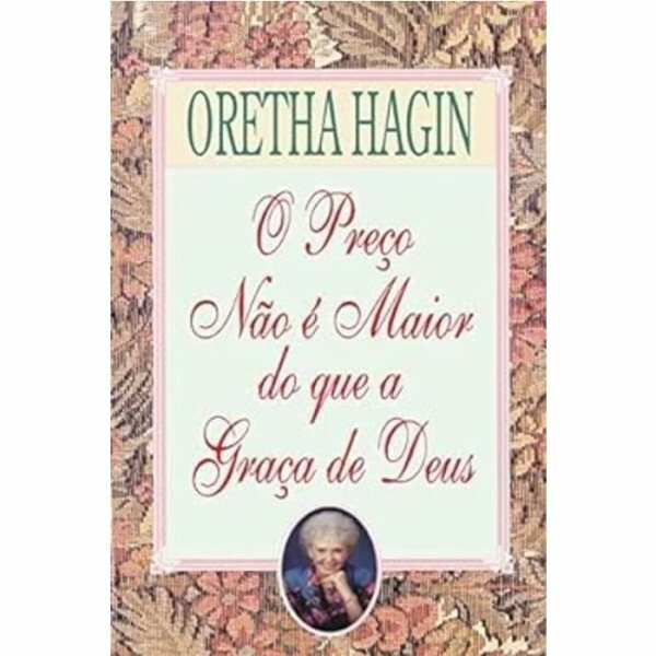 O Preço Não É Maior Do Que A Graça De Deus | Oretha Hagin