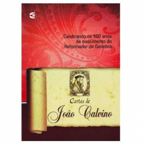 Cartas de João Calvino | Celebrando os 500 Anos de Nascimento do Reformador de Genebra
