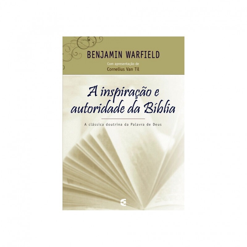 A Inspiração e Autobiografia da Bíblia | Benjamin Warfield