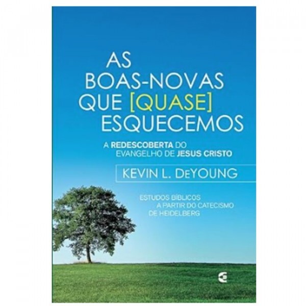 As Boa Novas Que [Quase] Esquecemos | Kevin L. De Young