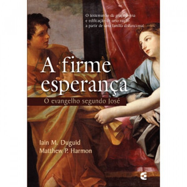 A firme Esperança | O Evangelho Segundo José | Iain M. Duguid