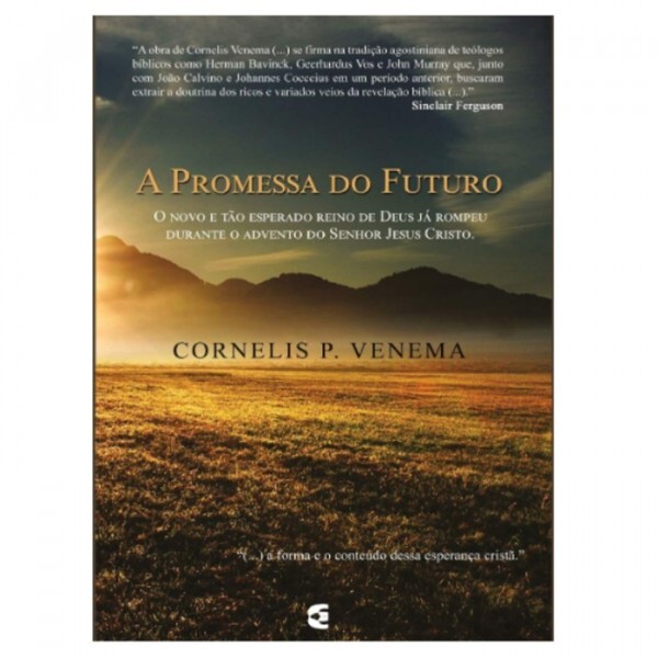 A Promessa Do Futuro | Cornelis P. Venema