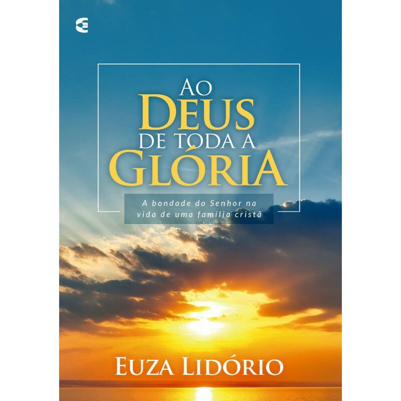 Ao Deus De Toda Glória | Euza Lidório