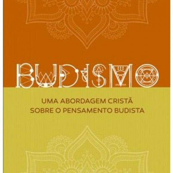 Budismo - Uma Abordagem Cristã Sobre o Pensamento Budista | David Burnett