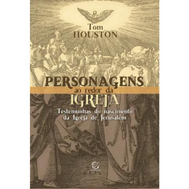 Personagens Ao Redor Da Igreja - Testemunhas Do Nascimento Da Igreja De Jerusalém | Tom Houston