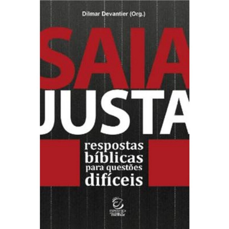 Saia Justa - Respostas Bíblicas Para Questões Difíceis | Dilmar Devantier