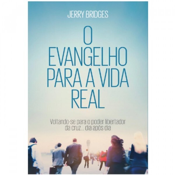 O Evangelho para a vida real | Jerry Bridges