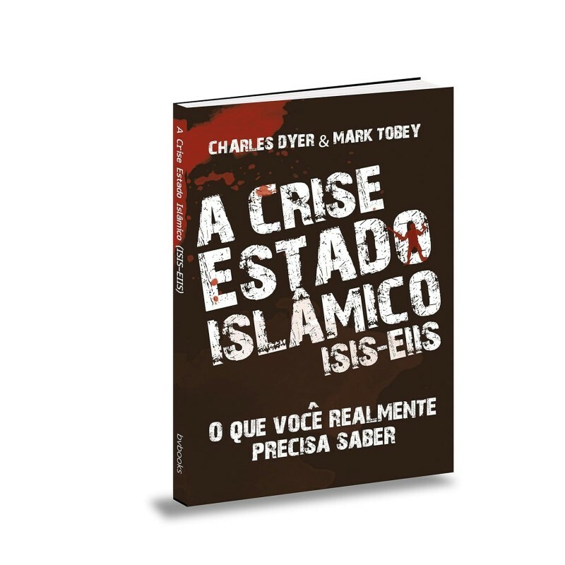 A Crise Estado Islâmico. Isis (Eiis) | Charles Dyer & Mark Tobey