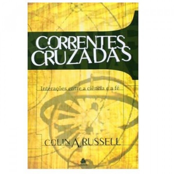 Correntes Cruzadas | Interações Entre A Ciência e a Fé | Colina A Russell